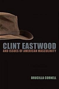 Clint Eastwood and Issues of American Masculinity (Paperback)