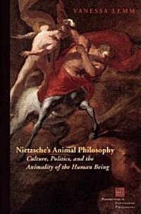 Nietzsches Animal Philosophy: Culture, Politics, and the Animality of the Human Being (Hardcover)