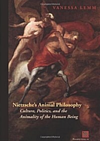 Nietzsches Animal Philosophy: Culture, Politics, and the Animality of the Human Being (Paperback)