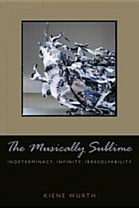 Musically Sublime: Indeterminacy, Infinity, Irresolvability (Hardcover)