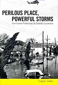 Perilous Place, Powerful Storms: Hurricane Protection in Coastal Louisiana (Hardcover)