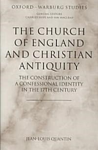 The Church of England and Christian Antiquity : The Construction of a Confessional Identity in the 17th Century (Hardcover)