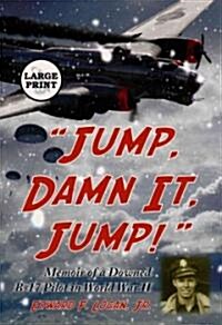 Jump, Damn It, Jump!: Memoir of a Downed B-17 Pilot in World War II [LARGE PRINT] (Paperback)
