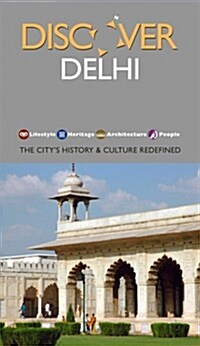 Discover Delhi: The Citys History & Culture Redefined (Paperback)
