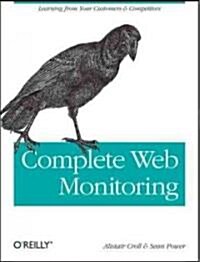 Complete Web Monitoring: Watching Your Visitors, Performance, Communities, and Competitors (Paperback)