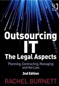 Outsourcing IT - The Legal Aspects : Planning, Contracting, Managing and the Law (Hardcover, 2 ed)
