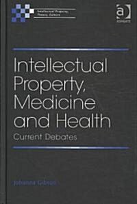 Intellectual Property, Medicine and Health : Current Debates (Hardcover)
