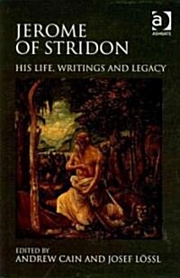 Jerome of Stridon : His Life, Writings and Legacy (Hardcover)