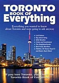 Toronto Book of Everything: Everything You Wanted to Know about Toronto and Were Going to Ask Anyway (Paperback)