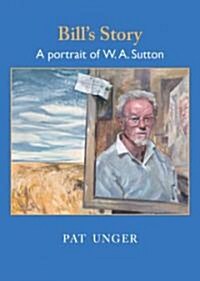 Bills Story: A Portrait of W. A. Sutton (Paperback)