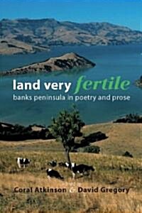 Land Very Fertile: Banks Peninsula in Poety and Prose (Paperback)
