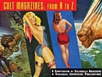 Cult Magazines: A to Z: A Compendium of Culturally Obsessive & Curiously Expressive Publications (Paperback)