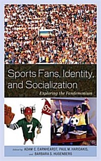 Sports Fans, Identity, and Socialization: Exploring the Fandemonium (Paperback)