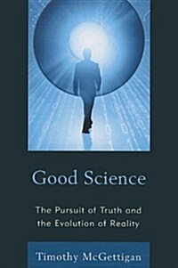 Good Science: The Pursuit of Truth and the Evolution of Reality (Paperback)