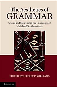 The Aesthetics of Grammar : Sound and Meaning in the Languages of Mainland Southeast Asia (Hardcover)