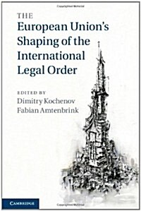 The European Unions Shaping of the International Legal Order (Hardcover)