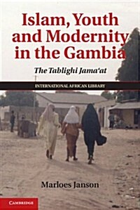 Islam, Youth, and Modernity in the Gambia : The Tablighi Jamaat (Hardcover)