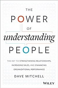 The Power of Understanding People: The Key to Strengthening Relationships, Increasing Sales, and Enhancing Organizational Performance (Hardcover)
