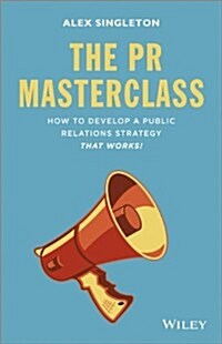 The PR Masterclass - How to Develop a PublicRelations Strategy That Works (Hardcover)