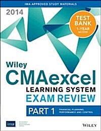 Wiley Cmaexcel Learning System Exam Review 2014 + Test Bank Part 1, Financial Planning, Performance and Control (Paperback, 2)