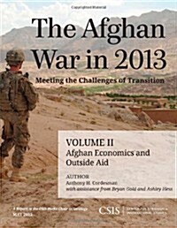 The Afghan War in 2013: Meeting the Challenges of Transition: Afghan Economics and Outside Aid (Paperback)