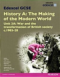 Edexcel GCSE History A The Making of the Modern World: Unit 3A War and the transformation of British society c1903-28 SB 2013 (Paperback)