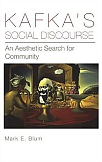 Kafkas Social Discourse: An Aesthetic Search for Community (Paperback)