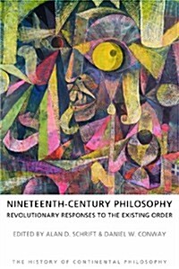 Nineteenth-Century Philosophy : Revolutionary Responses to the Existing Order (Paperback)