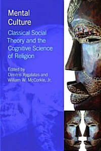 Mental Culture : Classical Social Theory and the Cognitive Science of Religion (Paperback)