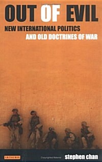 Out of Evil : New International Politics and Old Doctrines of War (Paperback)