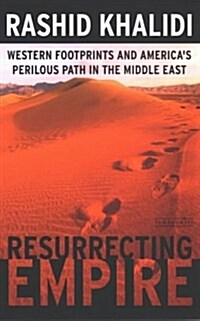 Resurrecting Empire : Western Footprints and Americas Perilous Path in the Middle East (Paperback, New ed)