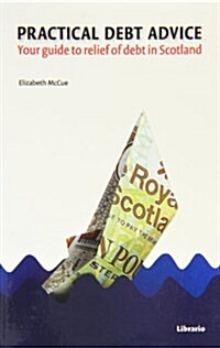 Practical Debt Advice : Your Guide for the Relief of Debt in Scotland (Paperback)