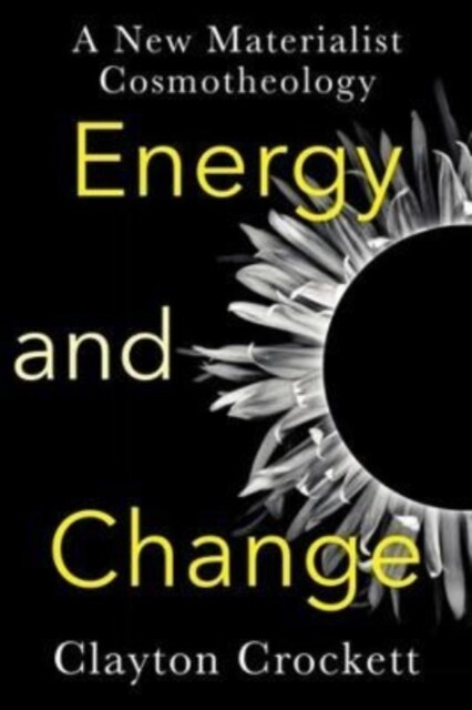 Energy and Change: A New Materialist Cosmotheology (Paperback)