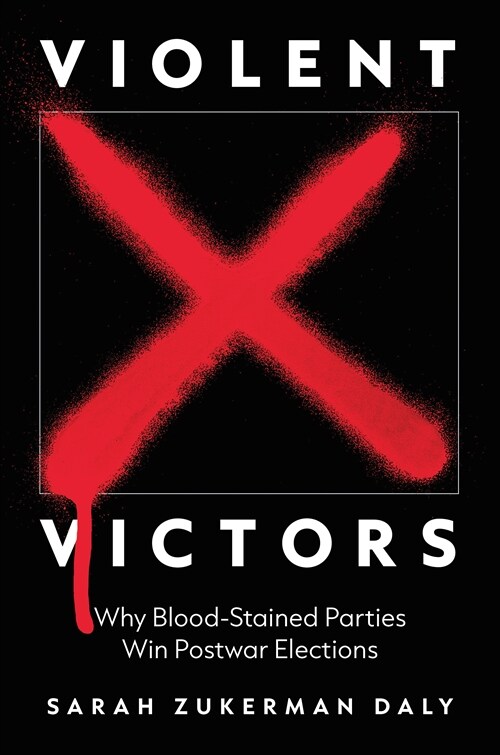 Violent Victors: Why Bloodstained Parties Win Postwar Elections (Paperback)