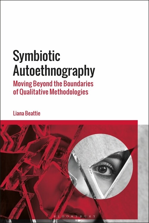 Symbiotic Autoethnography : Moving Beyond the Boundaries of Qualitative Methodologies (Hardcover)