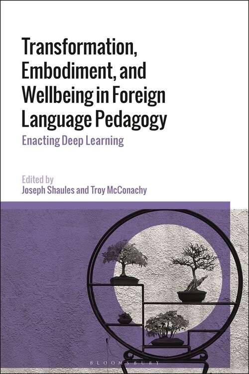 Transformation, Embodiment, and Wellbeing in Foreign Language Pedagogy : Enacting Deep Learning (Hardcover)