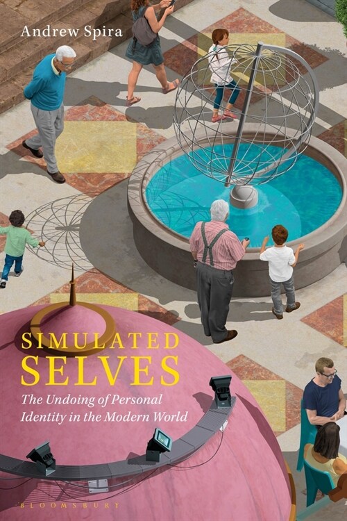 Simulated Selves: The Undoing of Personal Identity in the Modern World (Paperback)