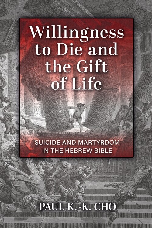 Willingness to Die and the Gift of Life: Suicide and Martyrdom in the Hebrew Bible (Paperback)