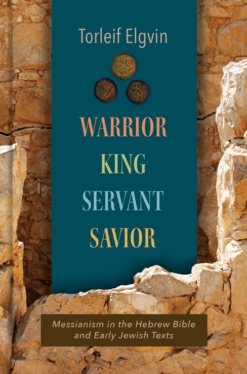Warrior, King, Servant, Savior: Messianism in the Hebrew Bible and Early Jewish Texts (Hardcover)