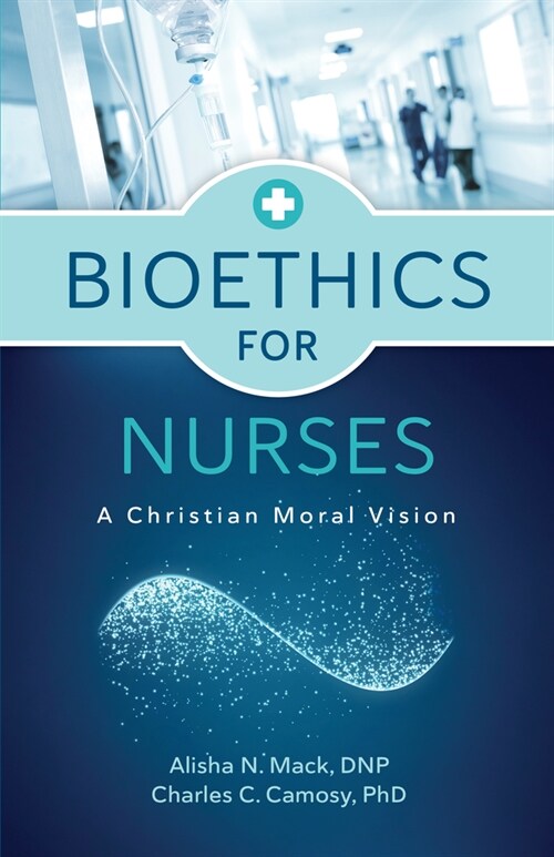 Bioethics for Nurses: A Christian Moral Vision (Paperback)