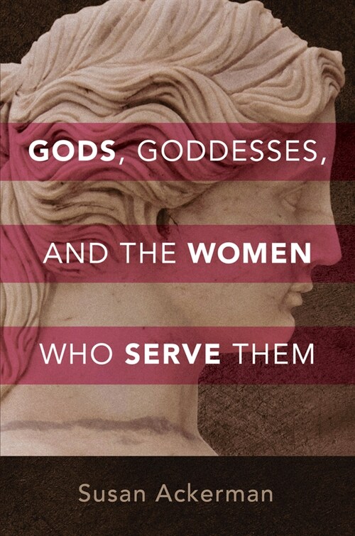 Gods, Goddesses, and the Women Who Serve Them (Hardcover)