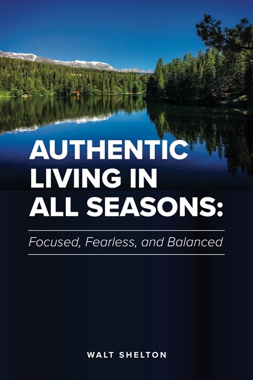Authentic Living in All Seasons: Focused, Fearless, and Balanced (Paperback)