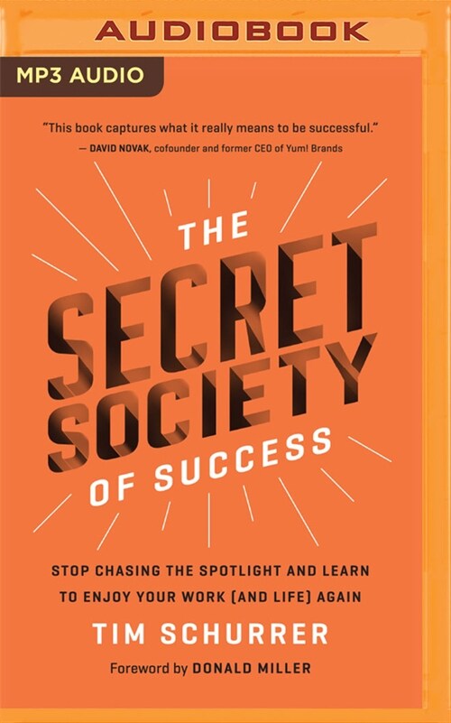 The Secret Society of Success: Stop Chasing the Spotlight and Learn to Enjoy Your Work (and Life) Again (MP3 CD)