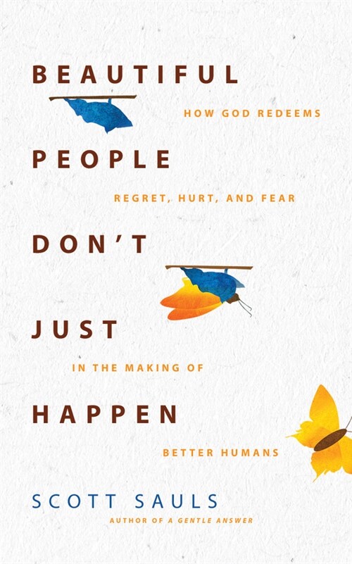 Beautiful People Dont Just Happen: How God Redeems Regret, Hurt, and Fear in the Making of Better Humans (Audio CD)
