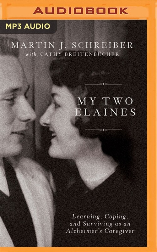 My Two Elaines: Learning, Coping, and Surviving as an Alzheimers Caregiver (MP3 CD)