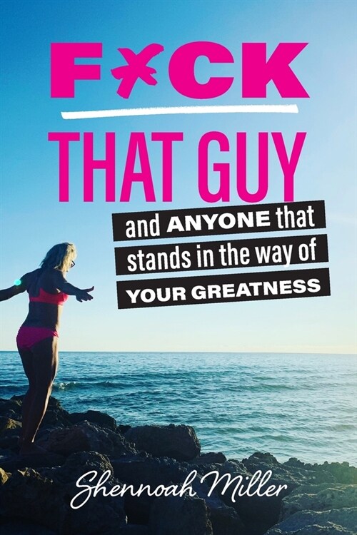 F*ck That Guy: And Anyone That Stands in the Way of Your Greatness (Paperback)