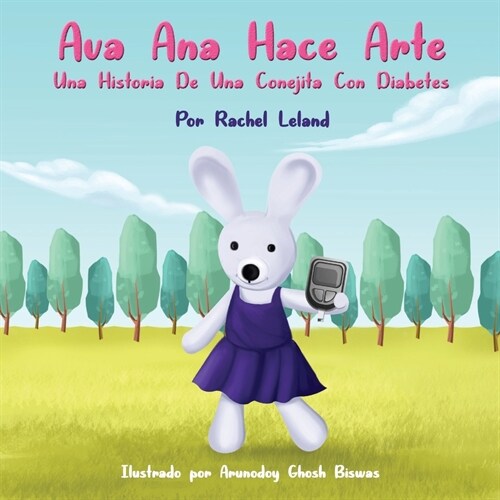 Ava Ana Hace Arte: Una Historia De Una Conejita Con Diabetes (Paperback)