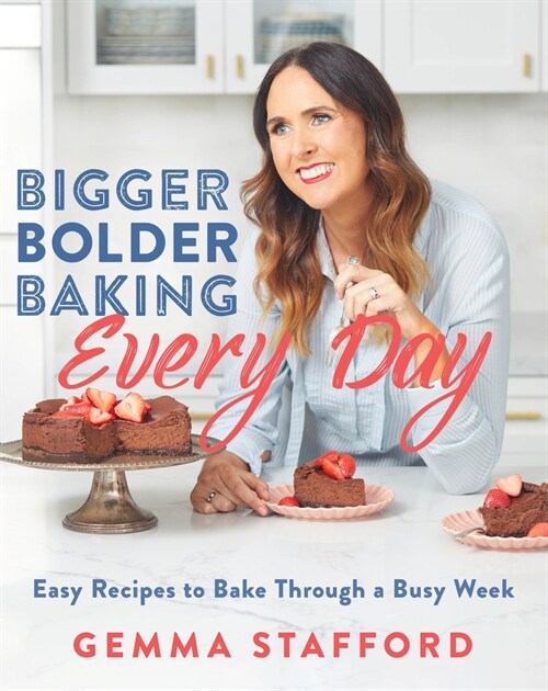 Bigger Bolder Baking Every Day: Easy Recipes to Bake Through a Busy Week (Hardcover)