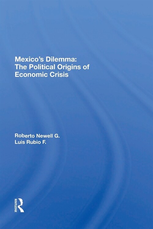 Mexicos Dilemma : The Political Origins Of Economic Crisis (Paperback)