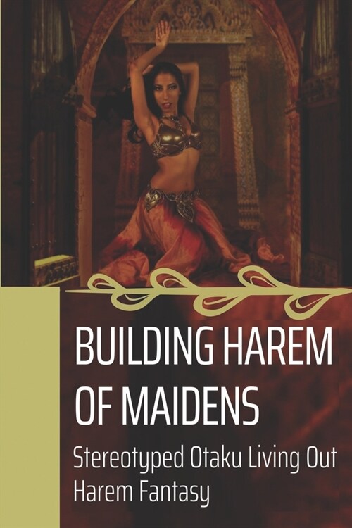 Building Harem Of Maidens: Stereotyped Otaku Living Out Harem Fantasy: Live Out Harem Fantasy (Paperback)